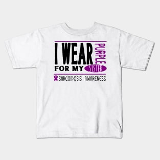 I wear Purple for my sister (Sarcoidosis Awareness) Kids T-Shirt